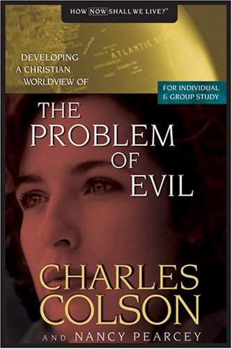 The Problem of Evil (Developing a Christian Worldview) (9780842355841) by Colson, Charles W.; Pearcey, Nancy