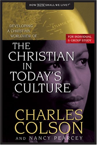 The Christian in Today's Culture: Developing A Christian Worldview (How Now Shall We Live?) (9780842355872) by Charles Colson; Nancy Pearcey