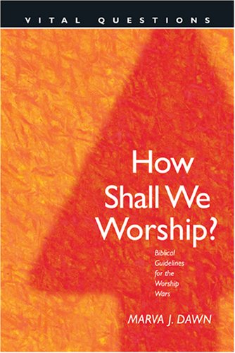 How Shall We Worship? (Vital Questions) (9780842356367) by Dawn, Marva