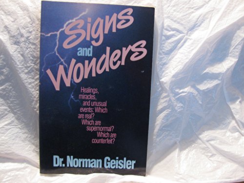 Signs and Wonders : Healings, Miracles, and Unusual Events : Which Are Real? Which Are Supernorma...