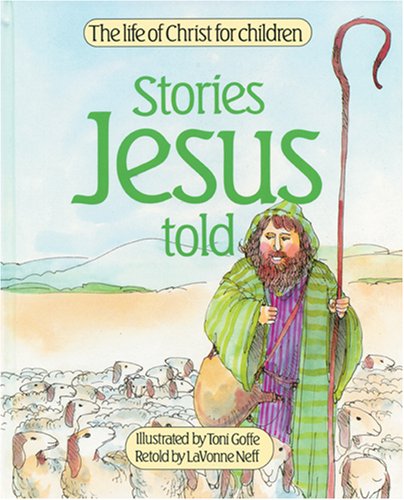 Stories Jesus Told (Life of Christ for Children) (9780842359436) by Neff, Lavonne