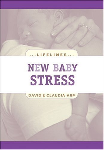 New Baby Stress (Life Lines) (9780842360081) by Arp, Dave; Arp, Claudia