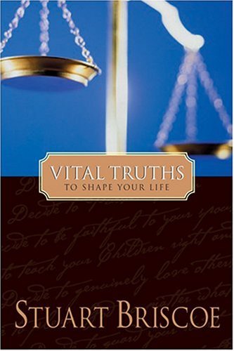 Vital Truths to Shape Your Life (9780842360166) by Briscoe, D. Stuart; Briscoe, Stuart