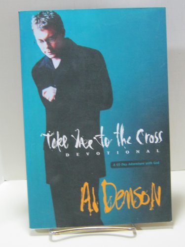 Take Me to the Cross Devotional (9780842370035) by Denson, Al; Kinley, Jeff