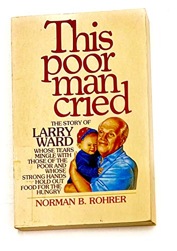 This poor man cried: The story of Larry Ward (9780842370998) by Rohrer, Norman B