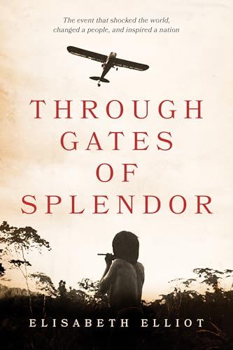 Through Gates of Splendor [Paperback] Elliot, Elisabeth - Elliot, Elisabeth