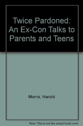 Beispielbild fr Twice Pardoned: An Ex-Con Talks to Parents and Teens zum Verkauf von Wonder Book