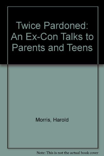 Imagen de archivo de Twice Pardoned: An Ex-Con Talks to Parents and Teens a la venta por Bookmonger.Ltd