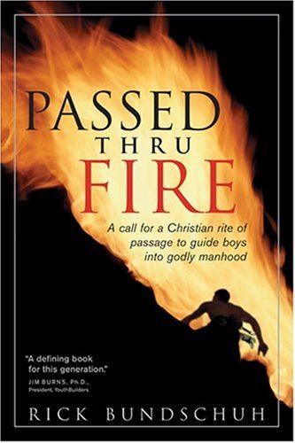 Imagen de archivo de Passed thru Fire: Bringing Boys into Meaningful Manhood a la venta por Your Online Bookstore