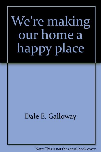 We're making our home a happy place (9780842378604) by Dale E. Galloway
