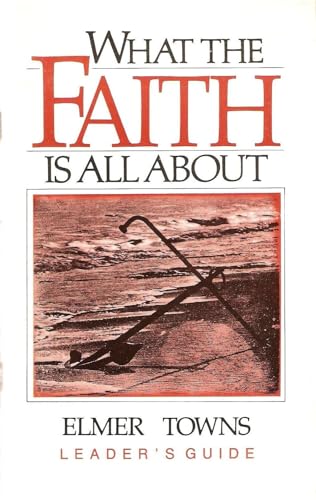 What the Faith Is All About - Leader's Guide (9780842378697) by Elmer L. Towns