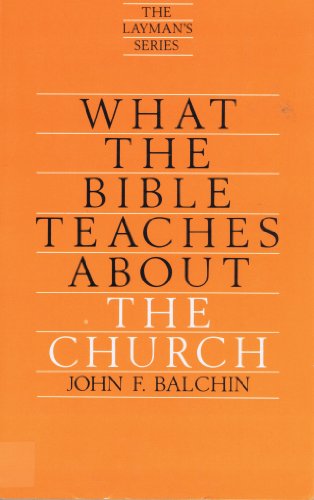 What the Bible teaches about the church (9780842378833) by Balchin, John F