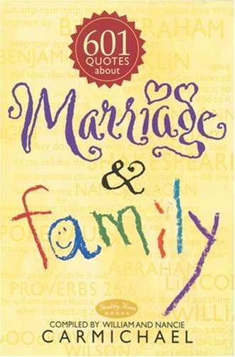 601 Quotes about Marriage & Family (9780842378949) by Carmichael, William; Carmichael, Nancie