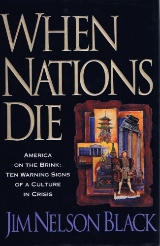 When Nations Die: Ten Warning Signs of a Culture in Crisis (9780842380058) by Black, Jim Nelson