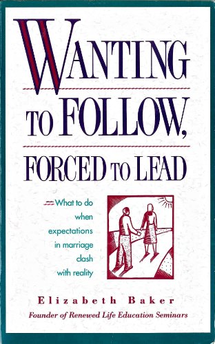 Beispielbild fr Wanting to Follow, Forced to Lead: What to do when expectations in marriage clash with reality zum Verkauf von RiLaoghaire