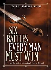 9780842382878: Six Battles Every Man Must Win: . . . and the Ancient Secrets You'll Need to Succeed