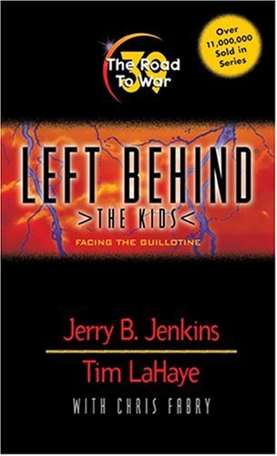 The Road to War: Facing the Guillotine (Left Behind: The Kids) (9780842383493) by Jerry B. Jenkins; Tim LaHaye; Chris Fabry