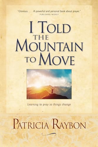 Beispielbild fr I Told the Mountain to Move: Learning to Pray So Things Change zum Verkauf von Wonder Book