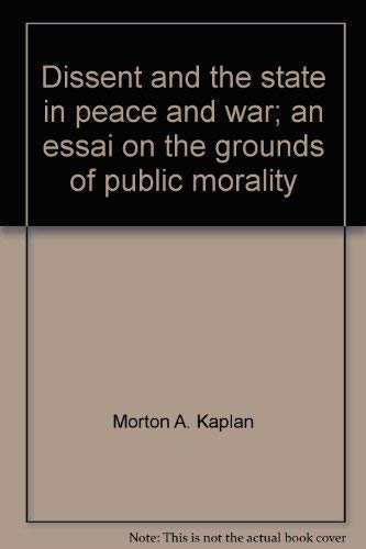 Dissent and the State in Peace and War : An Essay on the Grounds of Public Morality