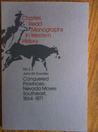 Imagen de archivo de Conquered Provinces: Nevada Moves Southeast, 1864-1871 (Charles Redd Monographs in Western History, No. 2) a la venta por The Book Garden