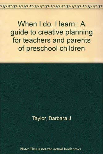 Stock image for When I Do, I Learn : A Guide to Creative Planning for Teachers and Parents of Preschool Children for sale by Better World Books