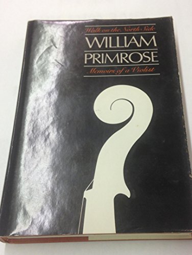 Walk on the north side: Memoirs of a violist (9780842513135) by Primrose, William