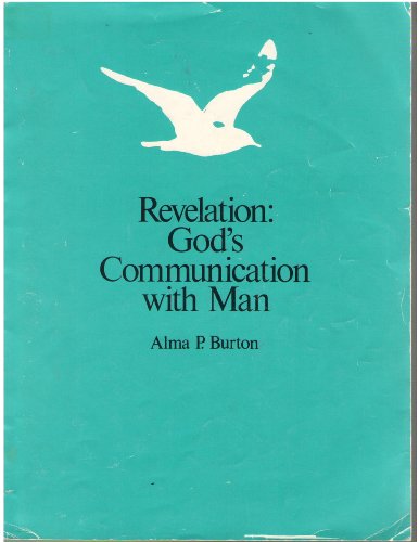 Revelation: God's communication with man (9780842513920) by Burton, Alma P
