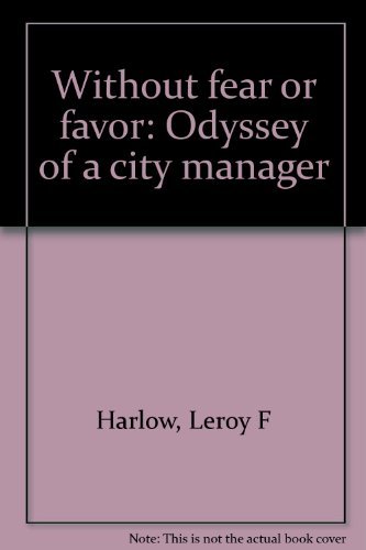 Stock image for Without fear or favor: Odyssey of a city manager for sale by Front Cover Books