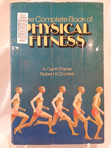 The complete book of physical fitness (9780842517003) by Fisher, A. Garth