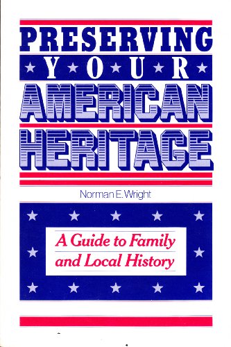 Stock image for Preserving Your American Heritage : A Guide to Family and Local History for sale by Better World Books: West
