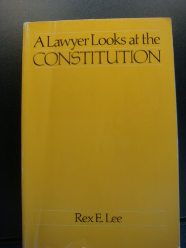 Stock image for Lawyer Looks at the Constitution by Rex E. Lee (1981-12-03) for sale by Front Cover Books