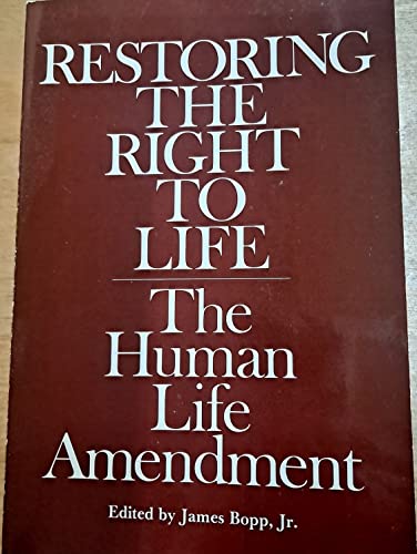 Stock image for Restoring the Right to Life: The Human Life Amendment for sale by ThriftBooks-Dallas