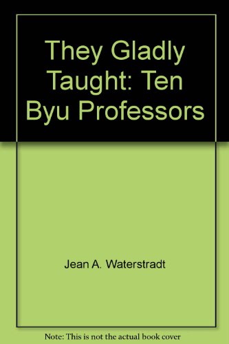 Imagen de archivo de They Gladly Taught: Ten Byu Professors (They Gladly Taught) a la venta por Anderson Book