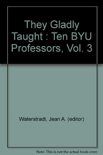 Stock image for They Gladly Taught : Ten BYU Professors, Vol. 3 for sale by Anderson Book