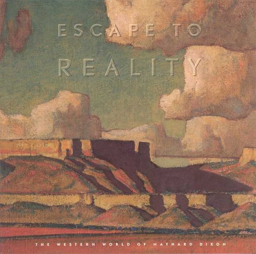 Imagen de archivo de Escape to Reality: The Western World of Maynard Dixon a la venta por Martin Bott Bookdealers Ltd