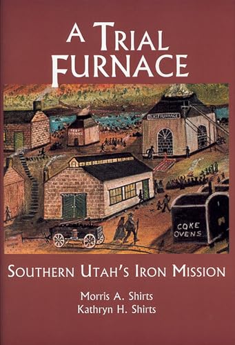 Stock image for A Trial Furnace: Southern Utah's Iron Mission for sale by ThriftBooks-Dallas