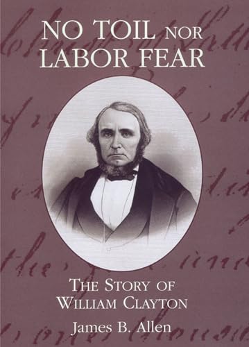 Stock image for No Toil Nor Labor Fear: The Story of William Clayton (Biographies in Latter-Day Saint History) for sale by Utah Book and Magazine