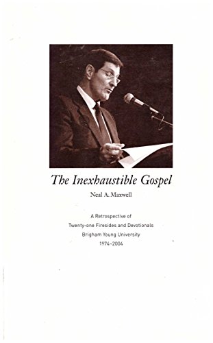 Beispielbild fr THE INEXHAUSTIBLE GOSPEL: A RETROSPECTIVE OF TWENTY-ONE FIRESIDES AND DEVOTIONALS BRIGHAM YOUNG UNIVERSITY 1974-2004 zum Verkauf von Red's Corner LLC