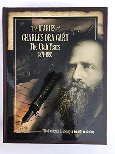 9780842526098: The Diaries of Charles Ora Card: The Utah Years, 1871-1886 [Hardcover] by God...