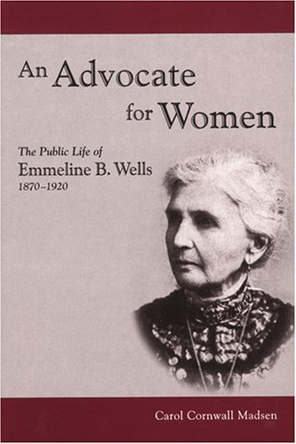 Beispielbild fr An Advocate for Women: The Public Life of Emmeline B. Wells, 1870-1920 (Biographies in Latter-Day Saint History) zum Verkauf von BooksRun