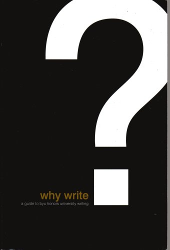 Stock image for Why Write?: A Guide to BYU Honors University Writing for sale by Basement Seller 101