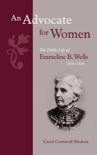 Stock image for An Advocate for Women: The Public Life of Emmeline B Wells, 1870-1920. for sale by Orrin Schwab Books