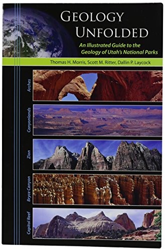 Imagen de archivo de Geology Unfolded An Illustrated Guide to the Geology of Utah's National Parks a la venta por ThriftBooks-Atlanta