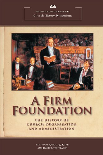 A Firm Foundation: The History of Church Organization and Administration (BYU Church History Symposium) (9780842527859) by Arnold K. Garr; David J. Whittaker