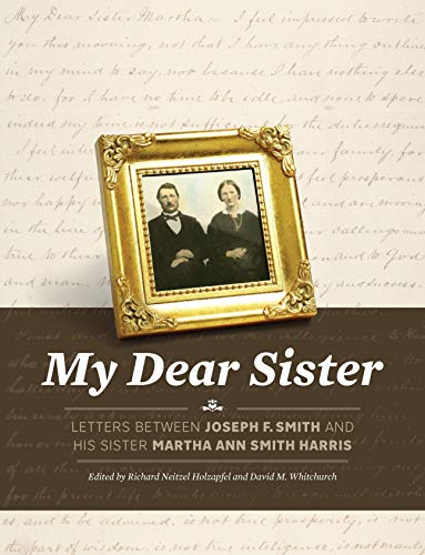 Beispielbild fr My Dear Sister: Letters Between Joseph F. Smith and His Sister Martha Ann zum Verkauf von Isle Books