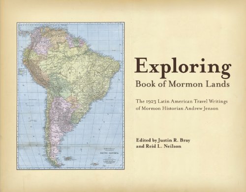 Imagen de archivo de Exploring Book of Mormon Lands: The 1923 Latin American Travel Writings of Mormon Historian Andrew Jenson. a la venta por Orrin Schwab Books