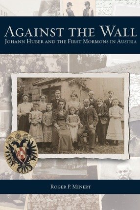 Stock image for Against the Wall: Johann Huber and the First Mormons in Austria for sale by -OnTimeBooks-