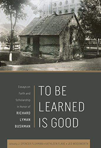 Stock image for To Be Learned is Good: Essays on Faith and Scholarship in Honor of Richard Lyman Bushman for sale by BookResQ.