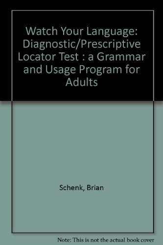 Watch Your Language: Diagnostic/Prescriptive Locator Test : A Grammar and Usage Program for Adults (9780842897129) by Schenk, Brian