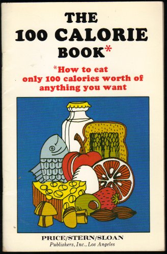 Stock image for The 100 Calorie Book* *How to Eat Only 100 Calories Worth of Anything You Want for sale by Better World Books